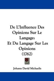 De L'Influence Des Opinions Sur Le Langage: Et Du Langage Sur Les Opinions (1762) (French Edition)