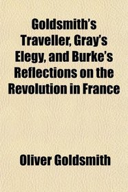 Goldsmith's Traveller, Gray's Elegy, and Burke's Reflections on the Revolution in France