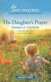 His Daughter's Prayer (Love Inspired, No 1296) (Larger Print)