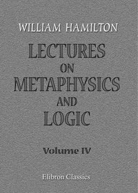 Lectures on Metaphysics and Logic: Volume 4