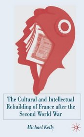The Cultural and Intellectual Rebuilding of France after the Second World War: (1944-47)