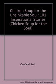Chicken Soup for the Unsinkable Soul: 101 Inspirational Stories (Chicken Soup for the Soul)