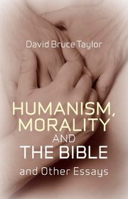 Humanism, Morality and the Bible: And Other Essays