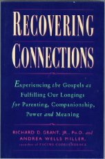 Recovering Connections: Experiencing the Gospels As Fulfilling Our Longings for Parenting, Companionship, Power & Meaning