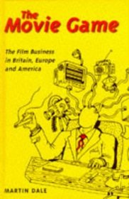 The Movie Game: The Film Business in Britain, Europe and America