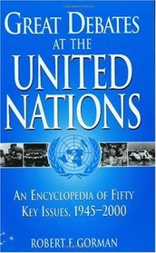 Great Debates at the United Nations: An Encyclopedia of Fifty Key Issues, 1945-2000