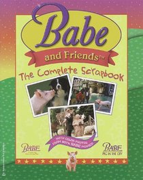 Babe and Friends: The Complete Scrapbook