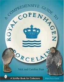 A Comprehensive Collectors Guide to Royal Copenhagen Porcelain (Schiffer Book for Collectors (Hardcover))