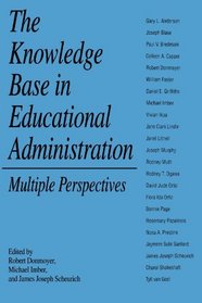 The Knowledge Base in Educational Administration: Multiple Perspectives (Suny Series in Educational Leadership)