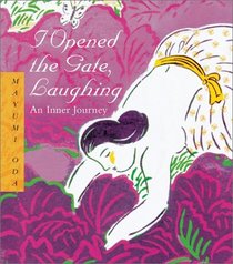 I Opened the Gate Laughing: An Inner Journey