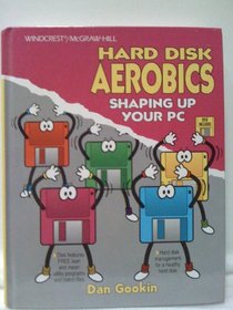 Hard Disk Aerobics: Shaping Up Your Pc/Book and Disk