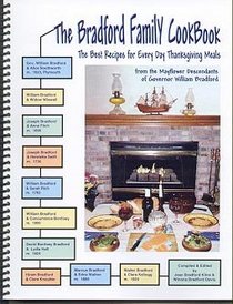 The Bradford Family Cookbook: The Best Recipes for Every Day Thanksgiving Meals From the Mayflower Descendants of Governor William Bradford