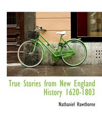 True Stories from New England History 1620-1803