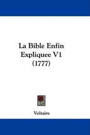 La Bible Enfin Expliquee V1 (1777) (French Edition)