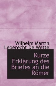 Kurze Erklrung des Briefes an die Rmer (German and German Edition)