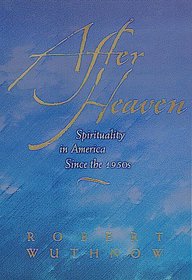 After Heaven: Spirituality in America Since the 1950s