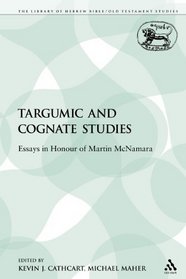 Targumic and Cognate Studies: Essays in Honour of Martin McNamara (The Library of Hebrew Bible/Old Testament Studies)