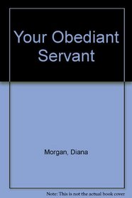 Your Obediant Servant