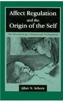 Affect Regulation and the Origin of the Self: The Neurobiology of Emotional Development