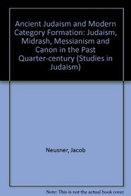 Ancient Judaism and Modern Category Formation: 