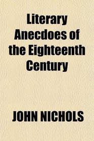 Literary Anecdoes of the Eighteenth Century