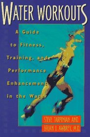Water Workouts: A Guide to Fitness, Training, and Performance Enhancement in the Water