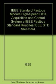 IEEE Standard Fastbus Module High-Speed Data Acquisition and Control System and IEEE Fastbus Standard Routines/IEEE Std 960-1993