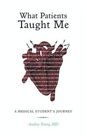 What Patients Taught Me : A Medical Student's Journey