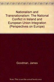 Nationalism and Transnationalism: The National Conflict in Ireland and European Union Integration (Perspectives on Europe)