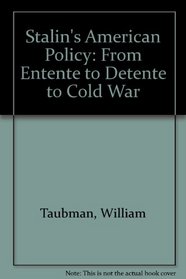 Stalin's American Policy: From Entente to Detente to Cold War
