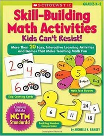 Skill-Building Math Activities Kids Can't Resist!: More Than 20 Easy, Interactive Learning Activities and Games That Make Teaching Math Fun