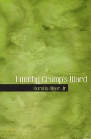 Timothy Crump's Ward: A Story of American Life