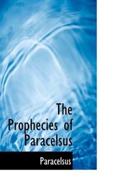 The Prophecies of Paracelsus