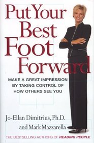 Put Your Best Foot Forward: Make a Great Impression by Taking Control of How Others See You