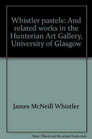 Whistler pastels and related works in the Hunterian Art Gallery: 25 May-3 November 1984, Hunterian Art Gallery, University of Glasgow