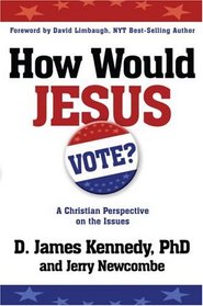 How Would Jesus Vote?: A Christian Perspective on the Issues