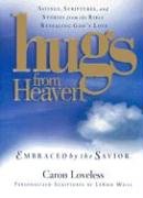 Hugs from Heaven: Embraced by the Savior: Sayings, Scriptures, and Stories from the Bible Revealing God's Love (Hugs from Heaven)