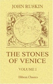 The Stones of Venice: Volume 1