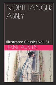 Northanger Abbey (Illustrated): Illustrated Classics Vol. 51