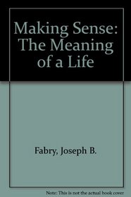 Making Sense: The Meaning of a Life