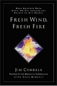 Fresh Wind, Fresh Fire: What Happens When God's Spirit Invades The Heart Of His People