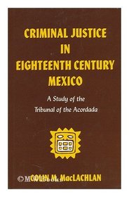 Criminal Justice in 18th Century Mexico: A Study of the Tribunal of the Accordada