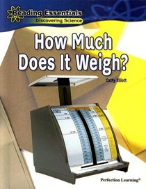 How Much Does It Weigh? (Reading Essentials: Discovering Science)