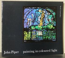 John Piper, Painting in Coloured Light: An Exhibition of Stained Glass and Related Works