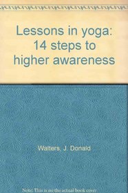 Lessons in yoga: 14 steps to higher awareness