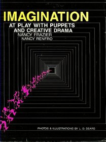 Imagination at Play With Puppets and Creative Drama: At Play With Puppets and Creative Drama