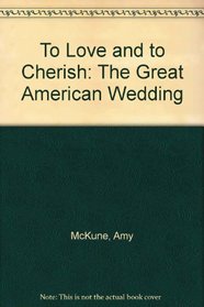 To Love and to Cherish: The Great American Wedding