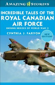 Incredible Tales of the Royal Canadian Air Force: Unsung Heroes of World War II (Amazing Stories)
