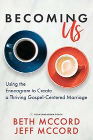 Becoming Us: Using the Enneagram to Create a Thriving Gospel-Centered Marriage