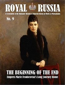 Royal Russia Annual #9 Winter 2016 A Celebration of the Romanov Dynasty & Imperial Russia in Words & Photographs